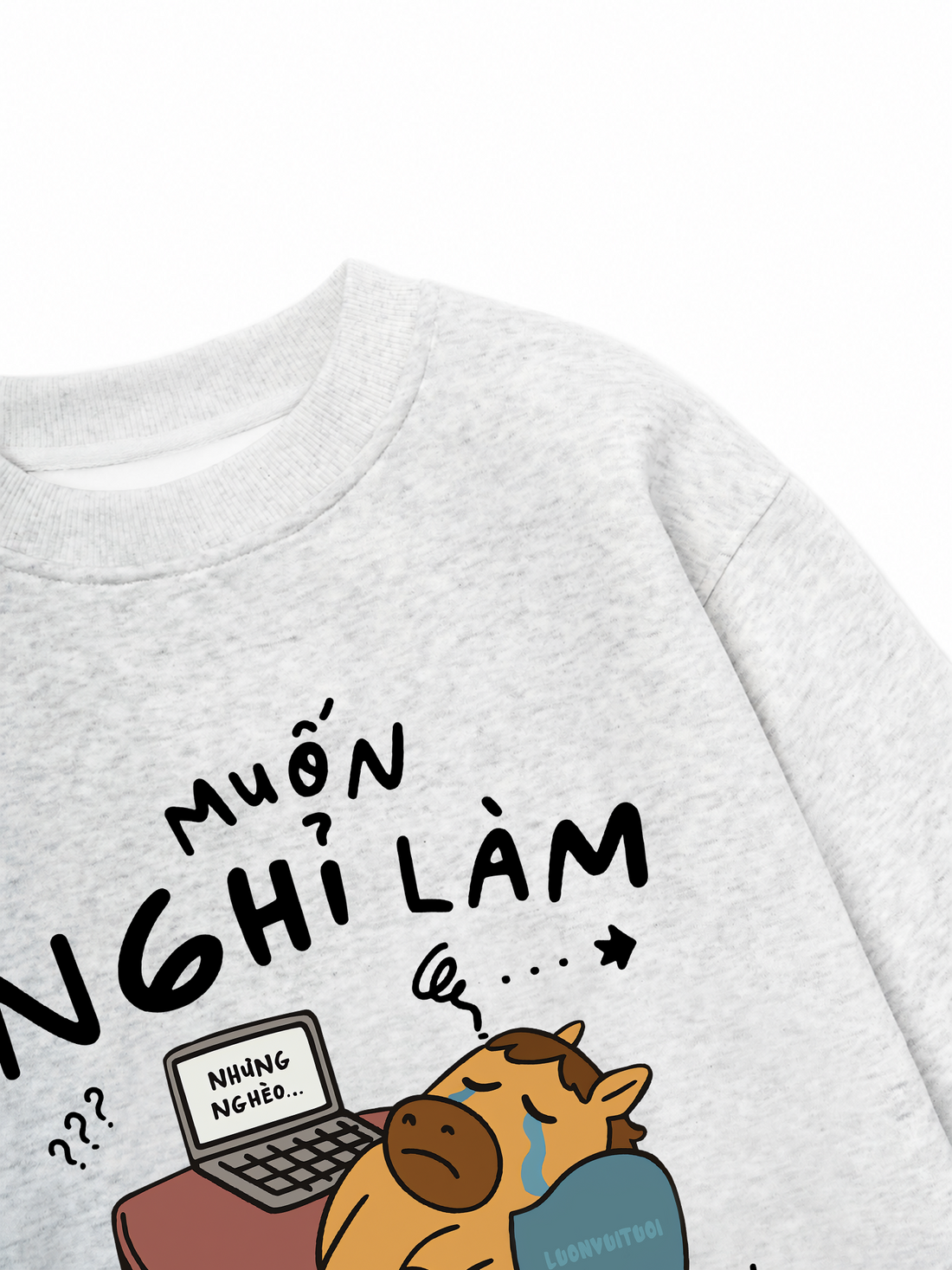 Áo Sweater Nỉ Hai Da Muốn Nghỉ Làm Nhưng Nghèo Nên Vừa Khóc Vừa Làm