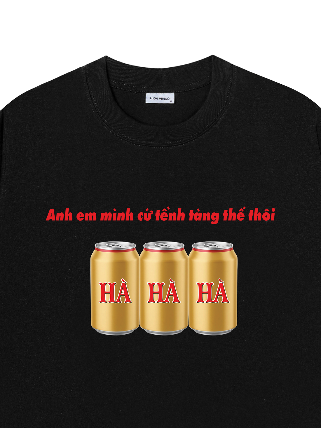 Áo Thun Anh Em MÌnh Cứ Tềnh Tàng Thế Thôi Hà Hà Hà