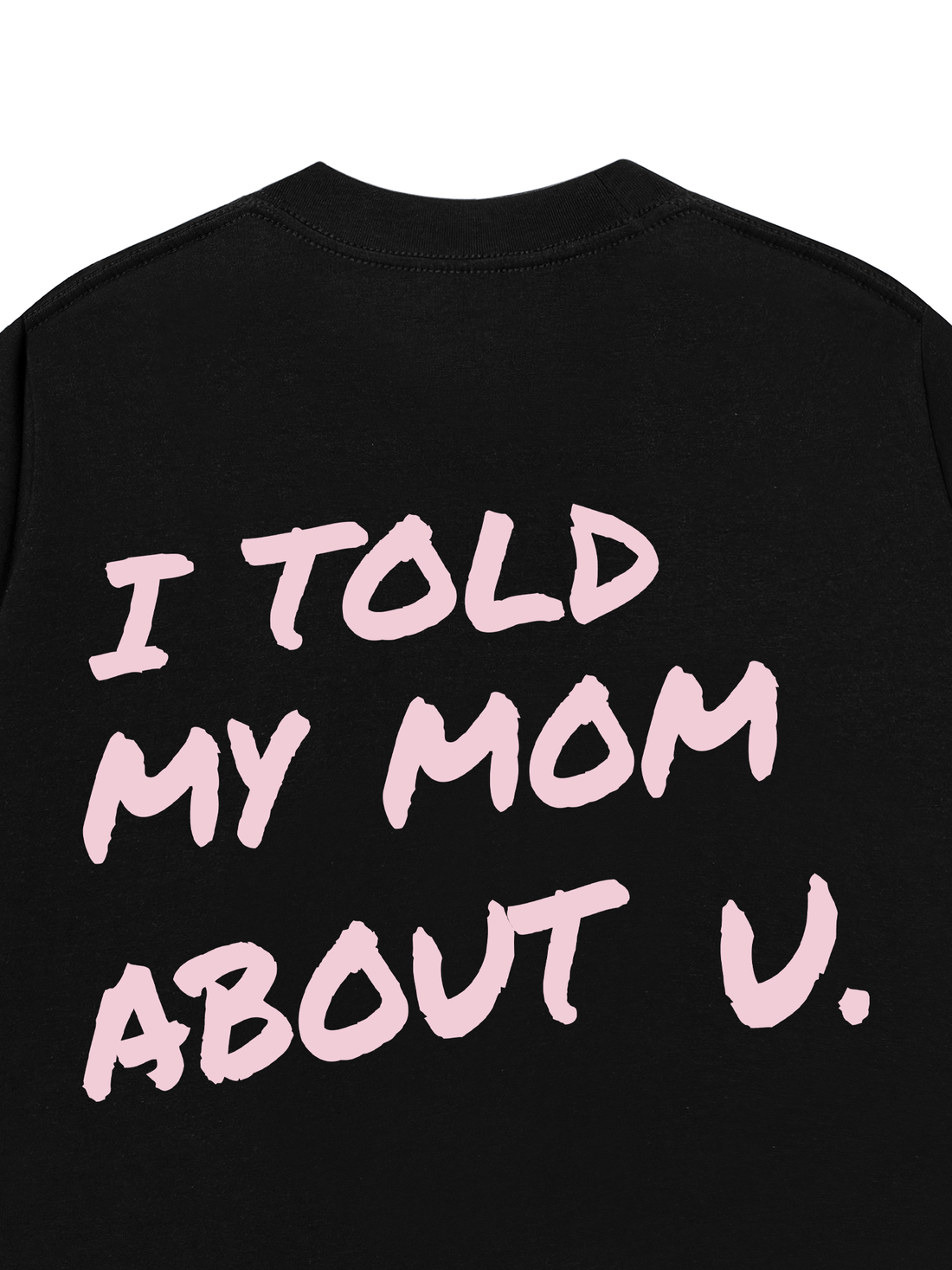 Áo Thun I Told My Mom About U