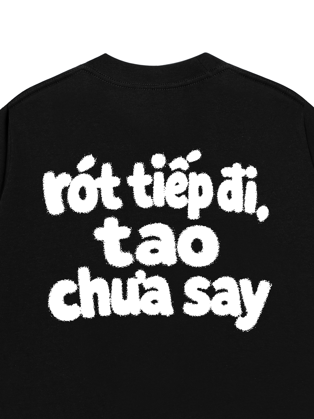 Áo Thun Rót Tiếp Đi , Tao Chưa Say
