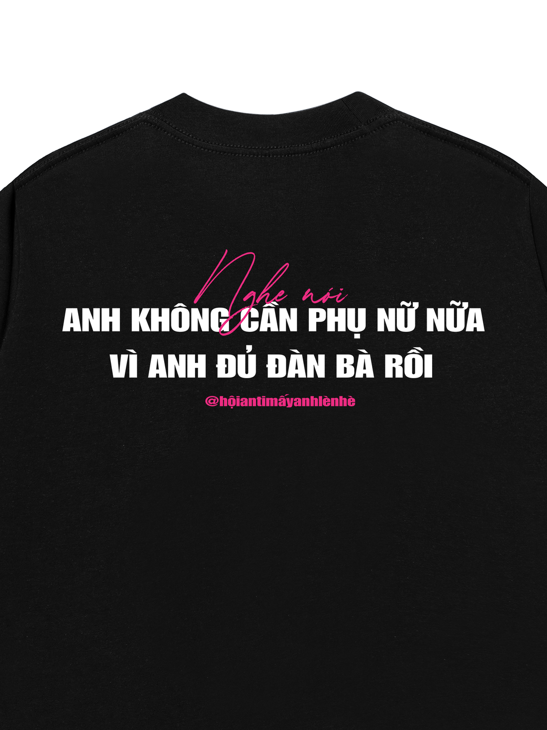 Áo Thun Nghe Nói Anh Không Cần Phụ Nữ Nữa