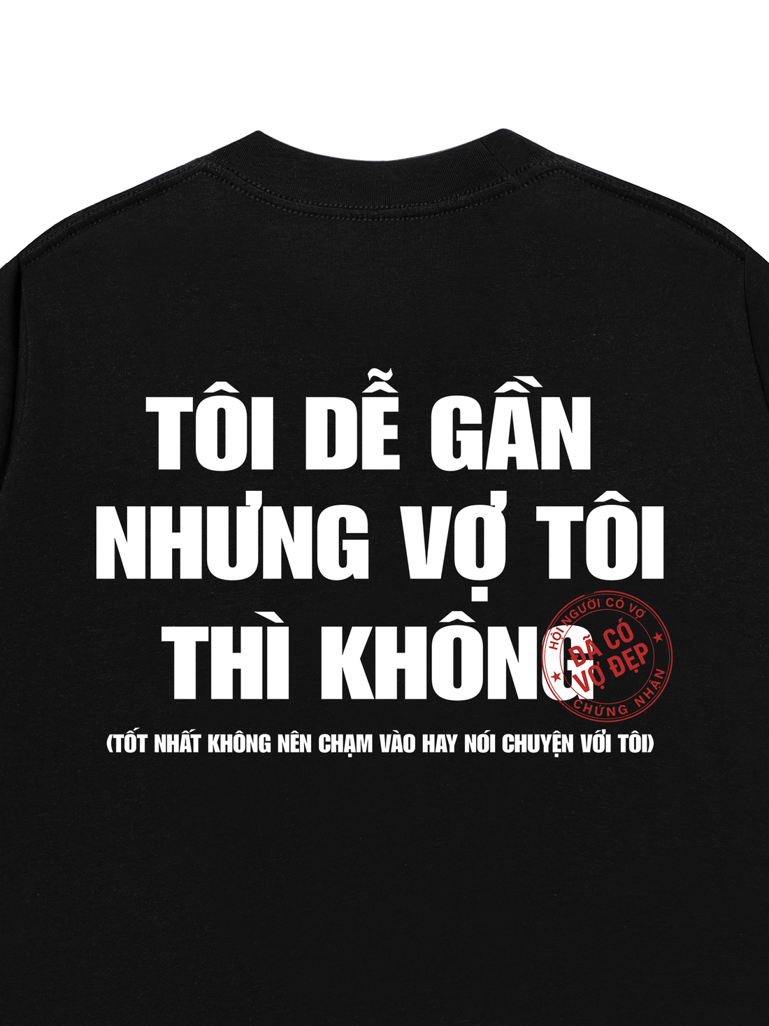 Áo Thun Tôi Dễ Gần Nhưng Vợ Tôi Thì Không