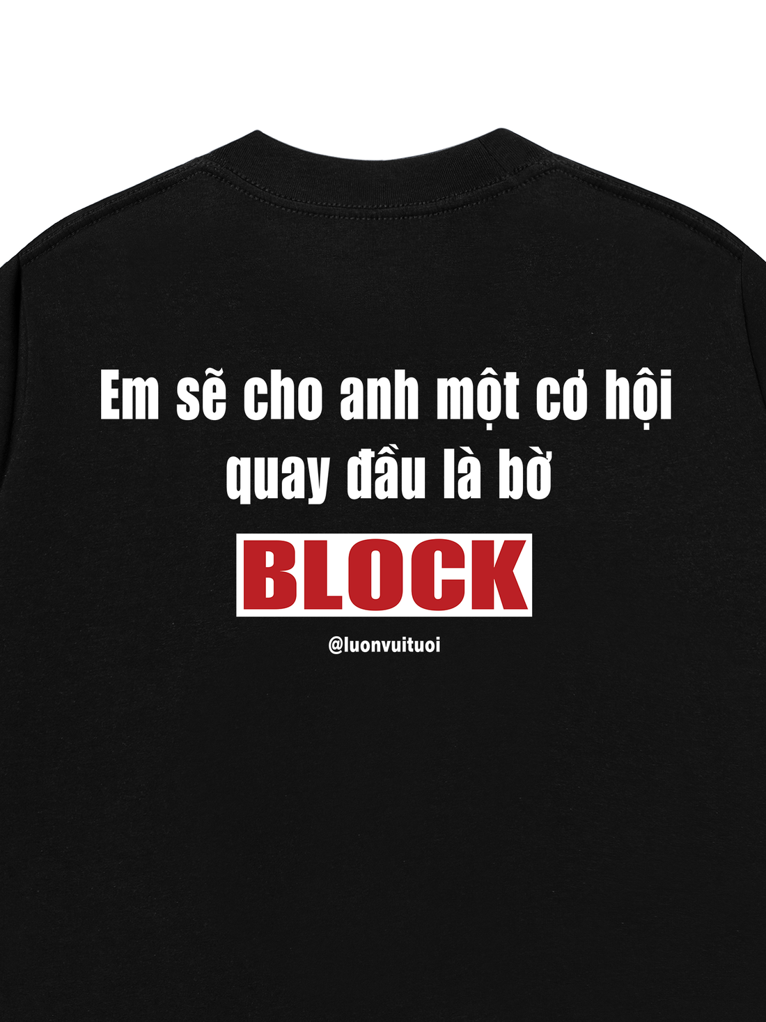 Áo Thun Em Sẽ Cho Anh Một Cơ Hội Quay Đầu Là Bờ - BLOCK