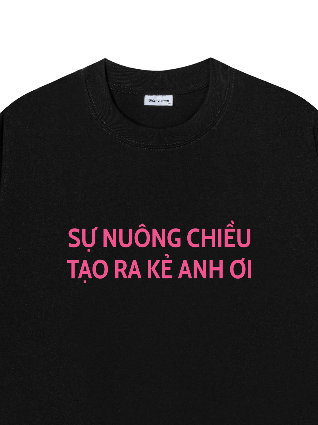 Áo Thun Sự Nuông Chiều Tạo Ra Kẻ Anh Ơi