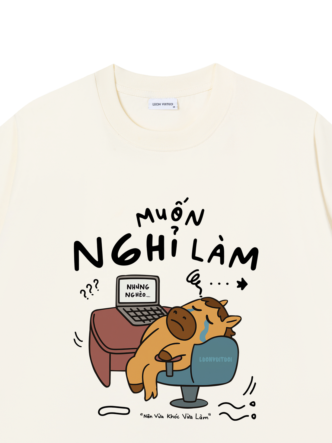 Áo Thun Muốn Nghỉ Làm Nhưng Nghèo Nên Vừa Khóc Vừa Làm