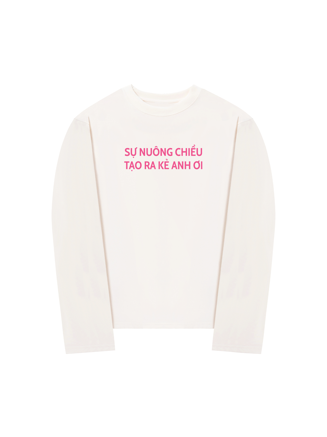 Áo Thun Dài Tay Sự Nuông Chiều Tạo Ra Kẻ Anh Ơi