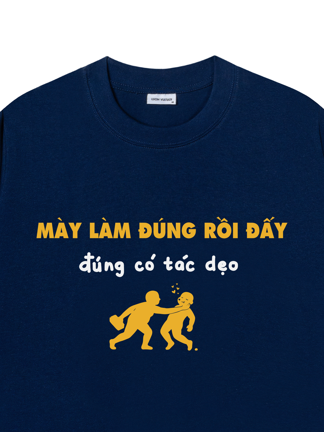 Áo Thun Mày Làm Đúng Rồi Đấy