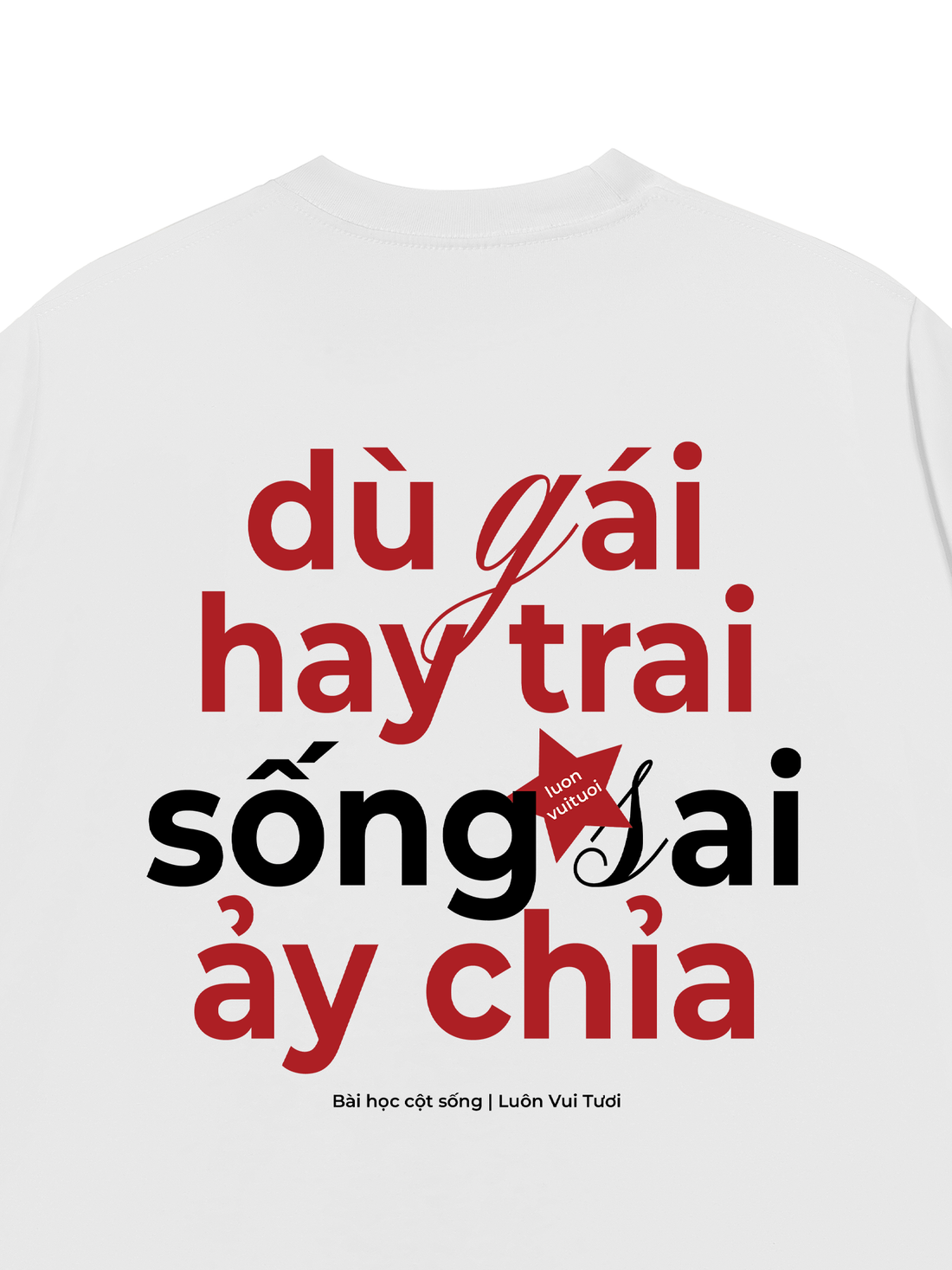 Áo Thun Dù Gái Hay Trai Sống Sai Ảy Chỉa