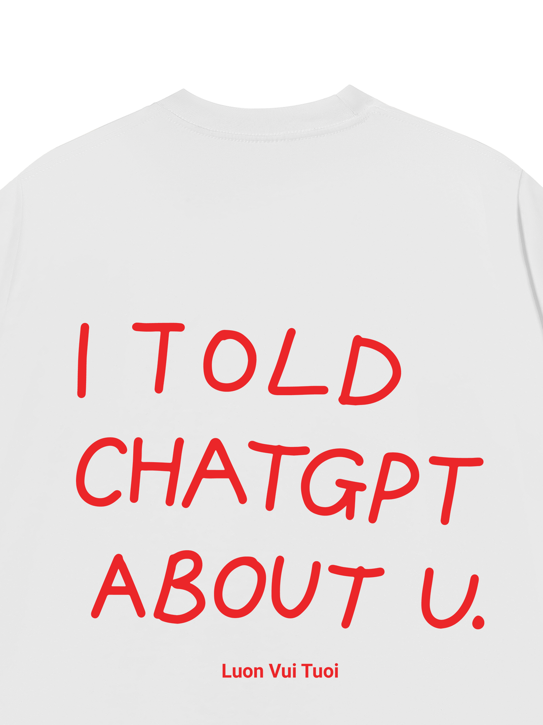 Áo Thun I Told Chat GPT About U