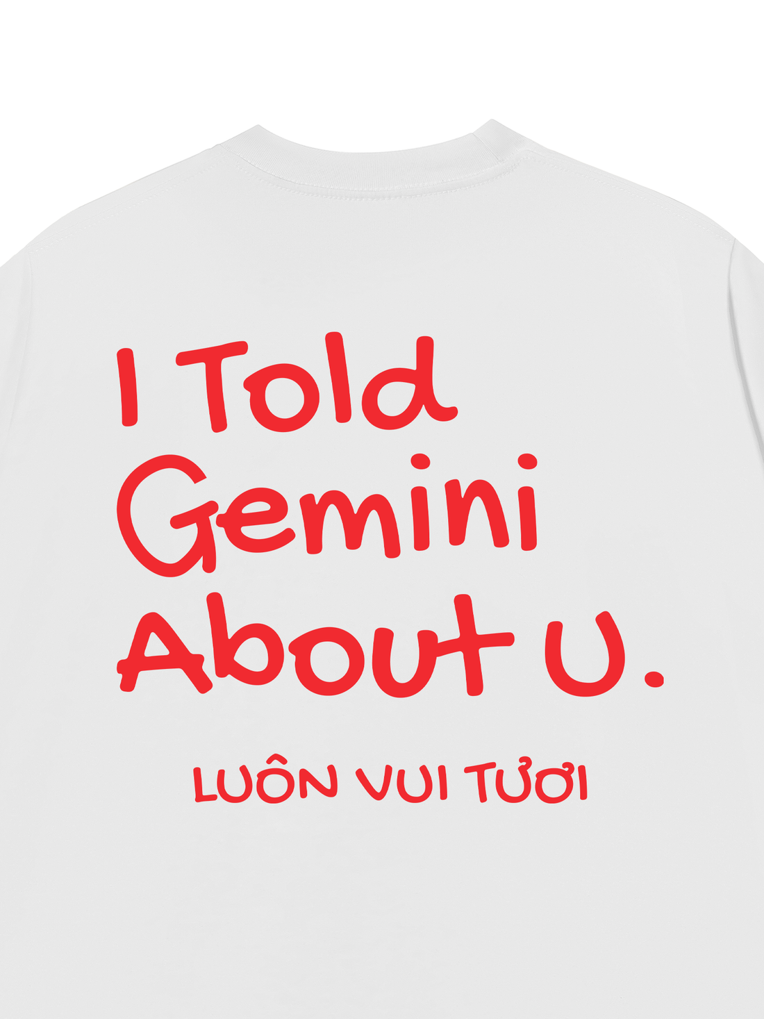 Áo Thun I Told Gemini About You