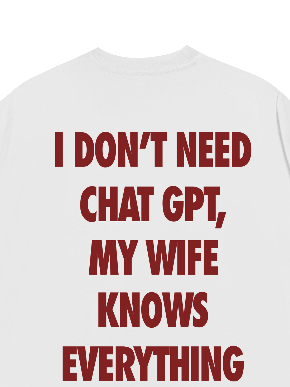 Áo Thun I Don't Need Chat Gpt, My Wife Knows Everything