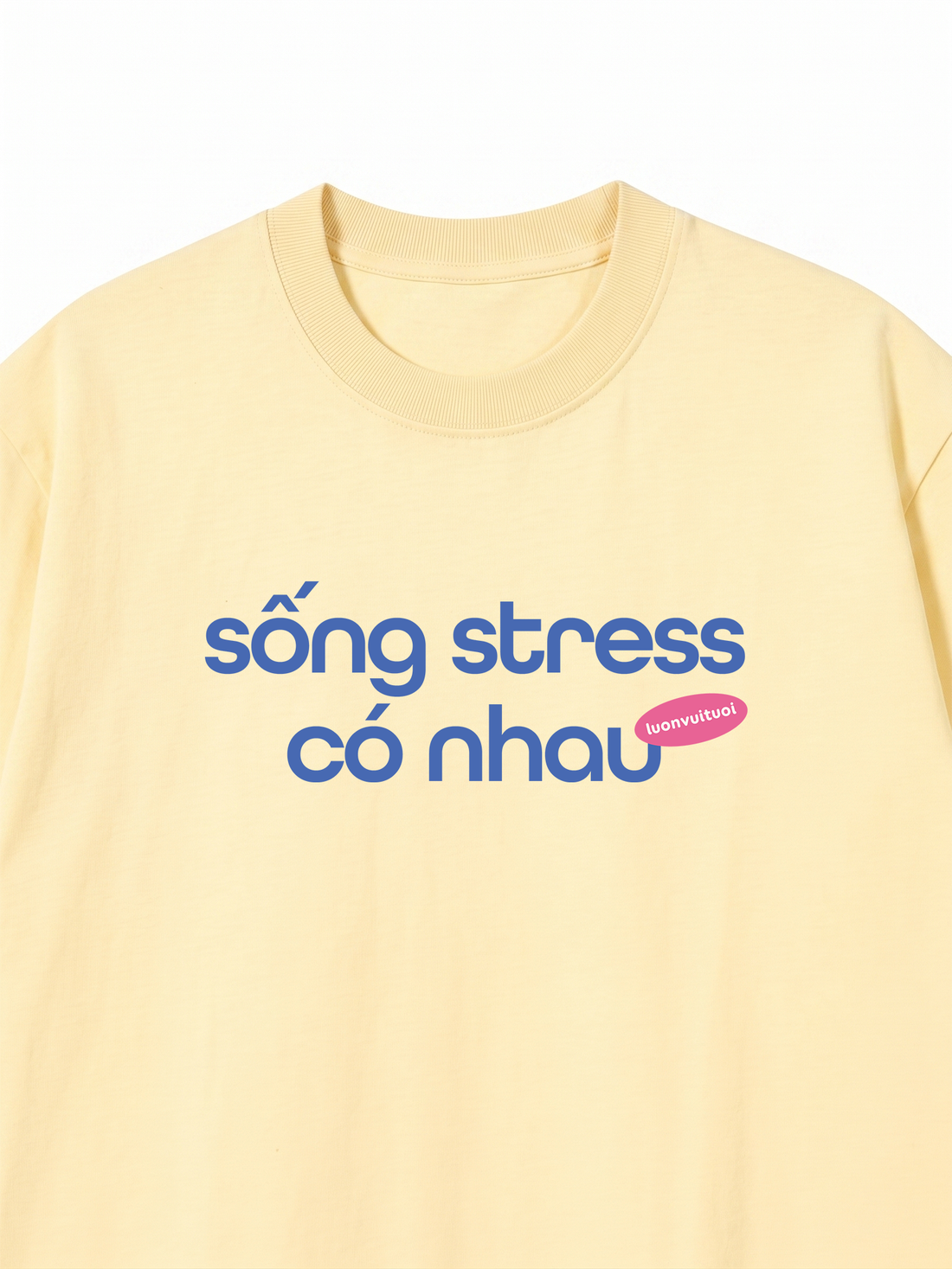 Áo Thun Sống Stress Có Nhau